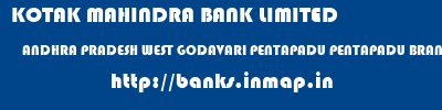 KOTAK MAHINDRA BANK LIMITED  ANDHRA PRADESH WEST GODAVARI PENTAPADU PENTAPADU BRANCH  banks information 
